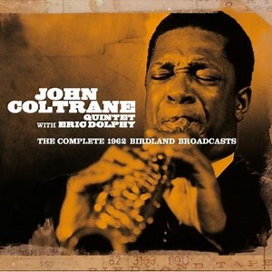 John Coltrane Quintet With Eric Dolphy - The Complete 1962 Birdland Broadcasts