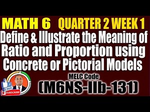 Define and Illustrate the Meaning of Ratio and Proportion II Math 6 Q2 W1