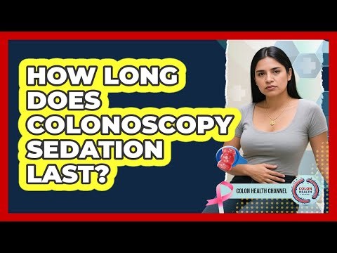 How Long Does Colonoscopy Sedation Last?