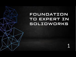 FOUNDATION TO EXPERT IN SOLIDWORKS EPISODE NO. 1