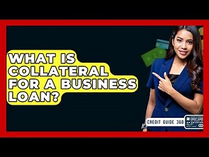 What Is Collateral For A Business Loan? - CreditGuide360.com