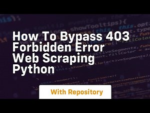 How to bypass 403 forbidden error web scraping python