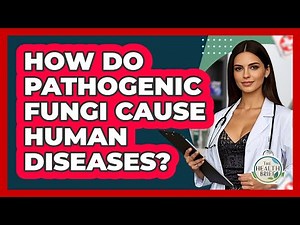How Do Pathogenic Fungi Cause Human Diseases? - The Health Brief