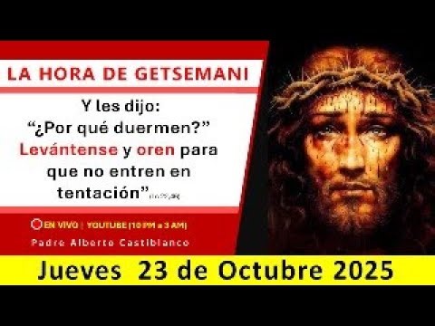 🔴 EN VIVO | Vigilia de Getsemani - JUEVES 23.10.2025 - 10pm l Padre Alberto Castiblanco