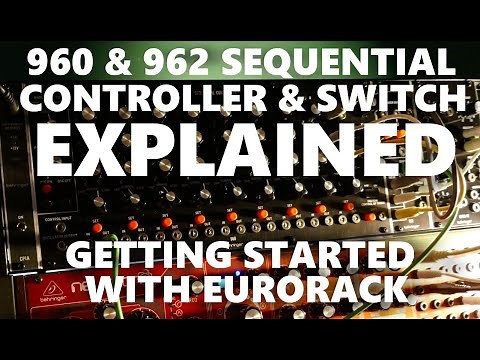 960 & 962 Sequential Controller & Switch Explained. How to use the Behringer Moog Eurorack Sequencer