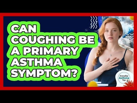 Can Coughing Be A Primary Asthma Symptom?