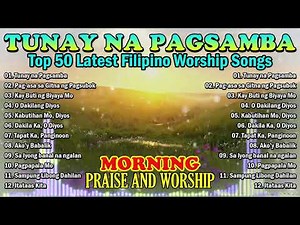 Tagalog Christian Worship Songs | Tunay na Pagsamba & More | Uplifting Praise & Worship 2025