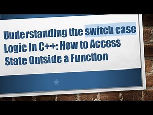 Understanding the switch case Logic in C+ + : How to Access State Outside a Function