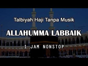 Talbiyah Haji - Allahumma Labbaik [ Tanpa Musik ] 1 Jam Nonstop
