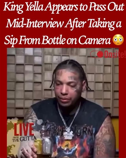474K views · 938 reactions |  During a recent sit-down, #KingYella appeared to pass out mid-interview shortly after taking a sip from a bottle on camera.  @LiveFromTheGutta2.0  If you or someone you know is struggling with substance abuse, help is available. Call the SAMHSA National Helpline at 1-800-662-4357 (TTY: 1-800-487-4889) — it’s free, confidential, and available 24/7. You can also visit www.samhsa.gov for resources and support. | Itsonsitetv | Facebook