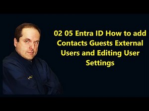 02 05 Entra ID How to add Contacts Guests External Users and Editing User Settings