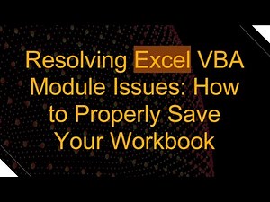 Resolving Excel VBA Module Issues: How to Properly Save Your Workbook