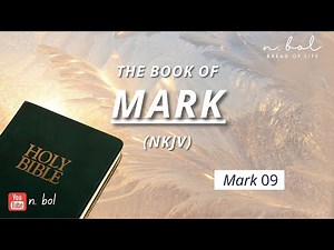 Mark 9 - NKJV Audio Bible with Text (BREAD OF LIFE)
