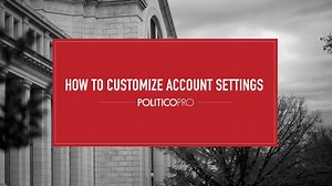 How to Customize Account Settings | POLITICO Pro (AM)