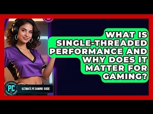 What Is Single-threaded Performance And Why Does It Matter For Gaming? - Ultimate PC Gaming Guide