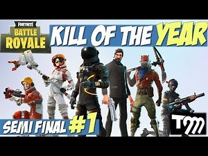 Fortnite Battle Royale - KILL OF THE YEAR 2018 - SEMI FINAL #1