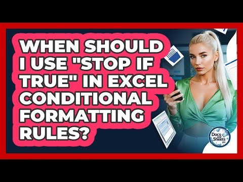 When Should I Use "Stop If True" In Excel Conditional Formatting Rules? - Docs and Sheets Pro