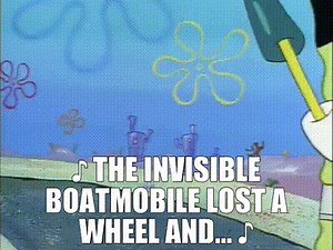 ♪ The invisible Boatmobile lost a wheel and... ♪
