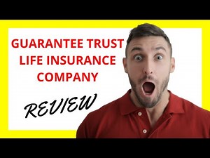 🔥 Guarantee Trust Life Insurance Company Review: Pros and Cons