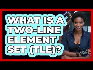 What Is A Two-Line Element Set (TLE)?