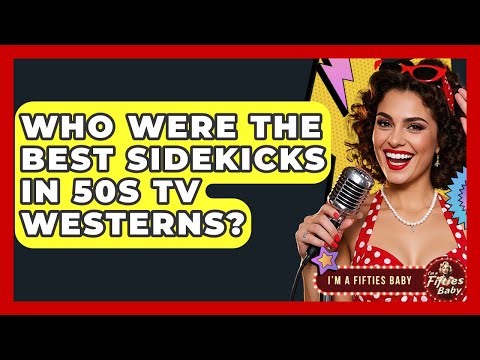 Who Were The Best Sidekicks In 50s TV Westerns? - Im a 50s Baby