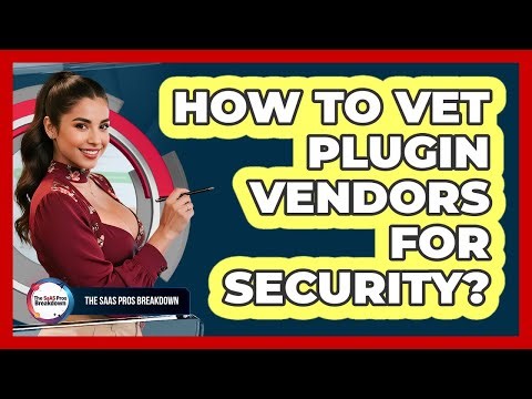 How To Vet Plugin Vendors For Security?