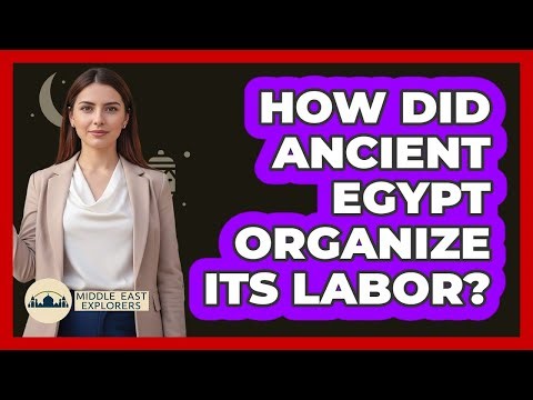 How Did Ancient Egypt Organize Its Labor?