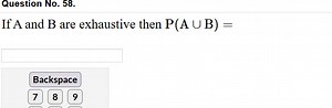 Question No. 58.If A and B are exhaustive then P(A∪B)=Backsp... | Filo