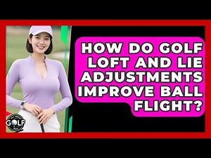 How Do Golf Loft And Lie Adjustments Improve Ball Flight? - All About Golf Pros
