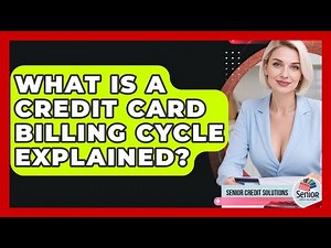 What Is A Credit Card Billing Cycle Explained? - Senior Credit Solutions
