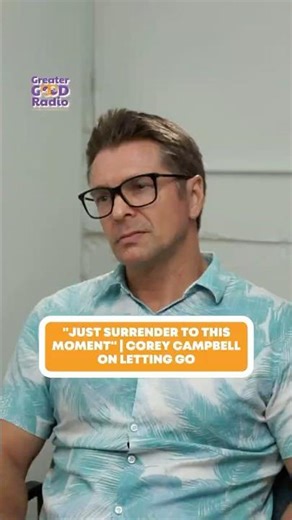 "Just Surrender to This Moment" | Corey Campbell on Letting Go