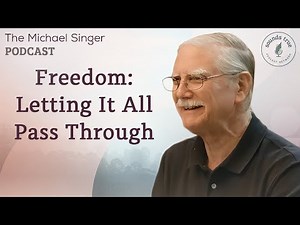 Freedom: Letting It All Pass Through | The Michael Singer Podcast