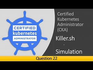 22 - CKA Question 22 Killer Shell