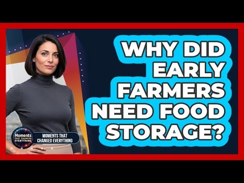 Why Did Early Farmers Need Food Storage?