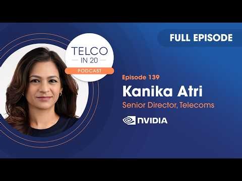 Telco in 20 Ep #139: Can telco build an AI grid? (NVIDIA’s Kanika Atri)