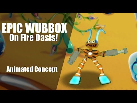 EPIC WUBBOX ON FIRE OASIS [Animated Concept]