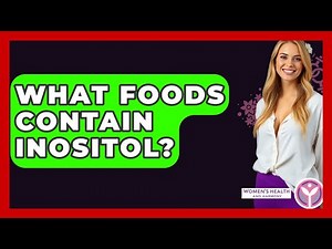 What Foods Contain Inositol? - Women's Health and Harmony