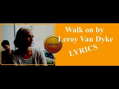 JUST WALK ON BY ~ LEROY VAN DYKE ~ LYRICS