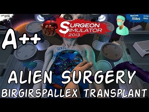 Surgeon Simulator 2013 | Birgirspallex Transplant A++ [Alien Surgery]