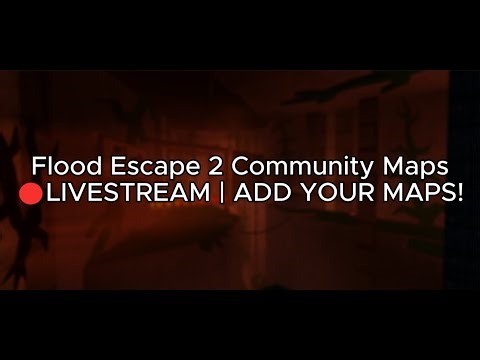 Flood Escape 2 Community Maps Livestream #31 | ADD YOUR MAPS NOW!!!!!!!!!!!!!!!!!
