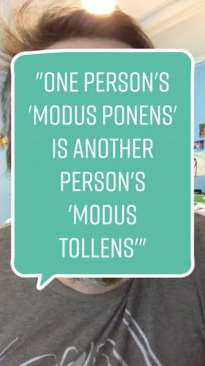 "One person's 'modus ponens' is another person's 'modus tollens'" illu...