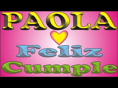 FELIZ CUMPLE - PAOLA - DEDICADO - FELIZ CUMPLEAÑOS - CANCIONES DE CUMPLEAÑOS