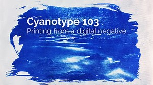 Cyanotype Photography 103: Printing from a digital negative | Ben Panter | Skillshare