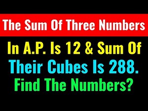 The Sum Of Three Numbers In A.P. Is 12 And The Sum Of Their Cubes Is 288. Find The Numbers?-CS