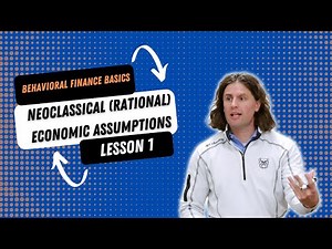 Behavioral Finance Basics - Neoclassical (Fully Rational) Economic Assumptions