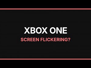 Xbox One Screen Flickering? Step-by-Step Fix