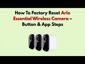 How To Factory Reset Arlo Essential Wireless Camera – Button & App Steps