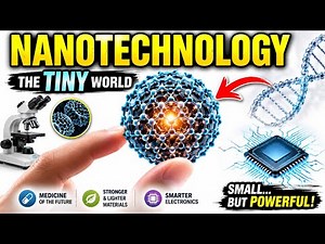Nanotechnology | The Tiny Technology Changing the Future