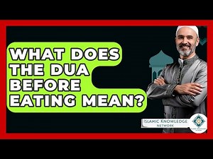 What Does The Dua Before Eating Mean? - Islamic Knowledge Network
