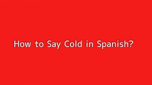 How to say Cold in Spanish